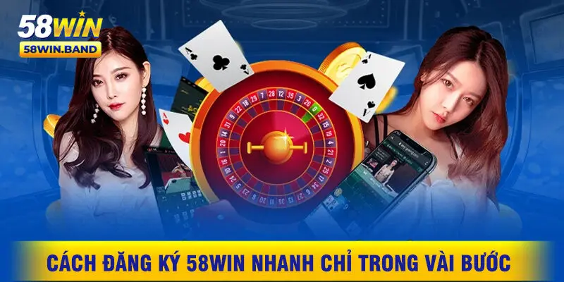 Cách Đăng Ký 58WIN Nhanh Chỉ Trong Vài Bước